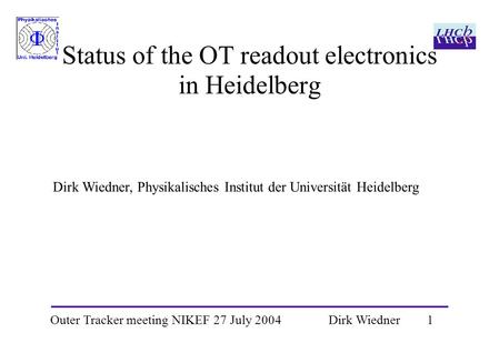 Outer Tracker meeting NIKEF 27 July 2004 1 Dirk Wiedner Status of the OT readout electronics in Heidelberg Dirk Wiedner, Physikalisches Institut der Universität.