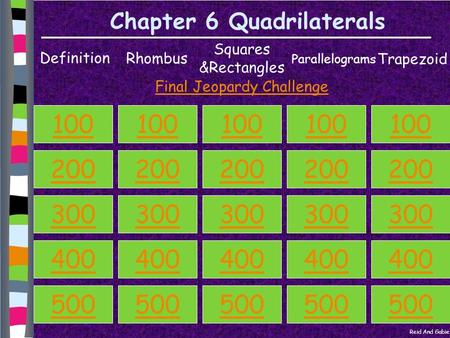 Chapter 6 Quadrilaterals Definition Rhombus Squares &Rectangles Parallelograms Trapezoid 100 200 300 400 500 100 200 300 400 500 100 200 300 400 500 100.