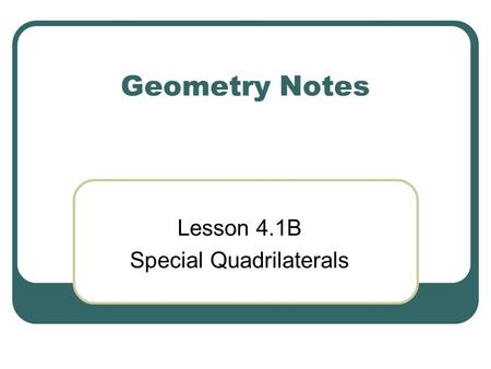 Geometry Notes Lesson 4.1B Special Quadrilaterals.