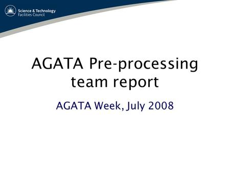 AGATA Pre-processing team report AGATA Week, July 2008.