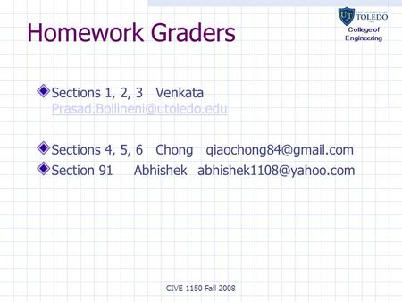 College of Engineering CIVE 1150 Fall 2008 Homework Graders Sections 1, 2, 3 Venkata  Sections.