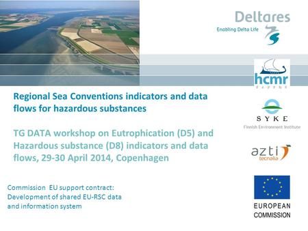 Regional Sea Conventions indicators and data flows for hazardous substances TG DATA workshop on Eutrophication (D5) and Hazardous substance (D8) indicators.