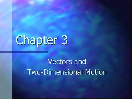 Chapter 3 Vectors and Two-Dimensional Motion Vectors and Scalars A scalar is a quantity that is completely specified by a positive or negative number.