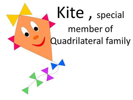 Kite , special member of Quadrilateral family