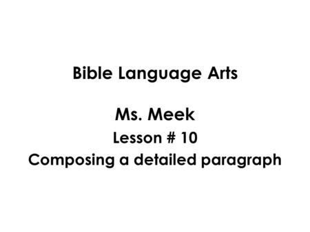 Bible Language Arts Ms. Meek Lesson # 10 Composing a detailed paragraph.