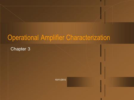 10/11/2015 Operational Amplifier Characterization Chapter 3.