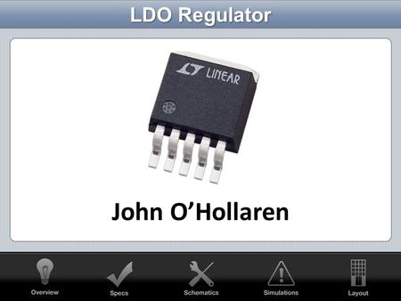 LDO Regulator John O’Hollaren. StandardQuasi-LDOLDO High Dropout Stability not a problem Medium Dropout Stability a concern Low Dropout Stability is a.