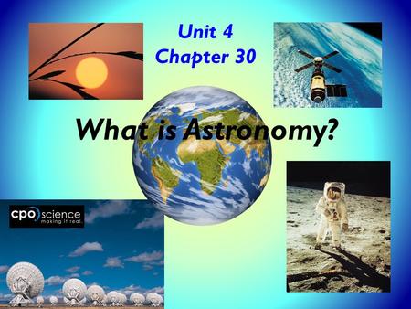Unit 4 Chapter 30 What is Astronomy?. In this Chapter, we will cover: 30.1 Cycles on Earth 30.2 Tools of Astronomy.