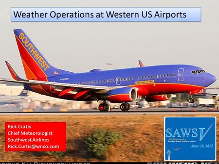 Weather Operations at Western US Airports Rick Curtis Chief Meteorologist Southwest Airlines