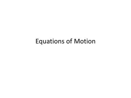 Equations of Motion.