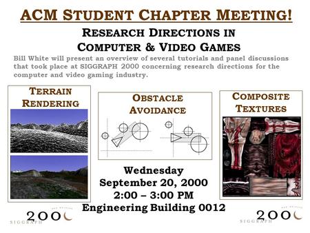ACM S TUDENT C HAPTER M EETING ! Wednesday September 20, 2000 2:00 – 3:00 PM Engineering Building 0012 T ERRAIN R ENDERING C OMPOSITE T EXTURES O BSTACLE.