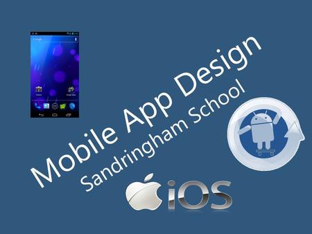 Mobile App Design Sandringham School. An intro to Appshed.