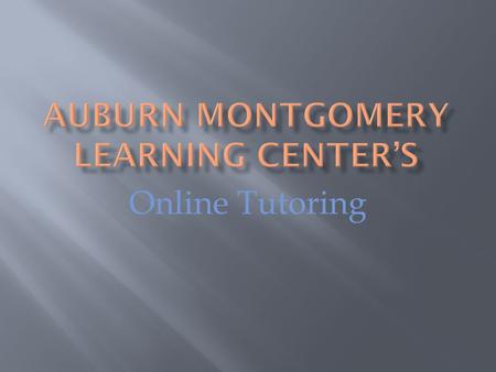 Online Tutoring.  If you haven’t already, please call the Learning Center office at (334) 244-3470 to reserve your tutoring time.  Remember to send.