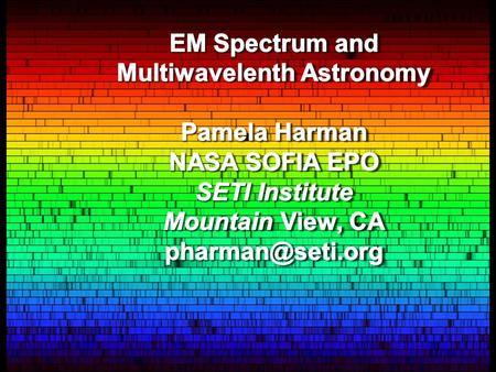 Agenda EM Spectrum Review NASA Astrophysics Observatories, techniques, images Visible Spectra, IR demo, UV beads Resources PPT and Resource Word doc