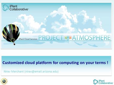 Customized cloud platform for computing on your terms ! Nirav Merchant