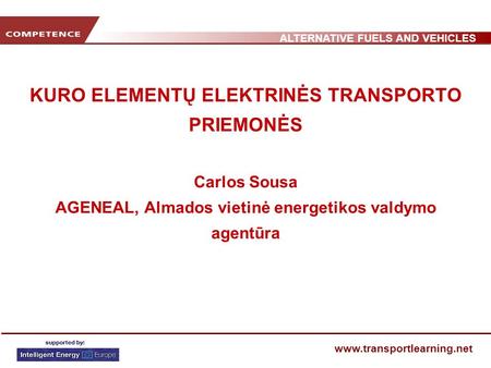 ALTERNATIVE FUELS AND VEHICLES www.transportlearning.net KURO ELEMENTŲ ELEKTRINĖS TRANSPORTO PRIEMONĖS Carlos Sousa AGENEAL, Almados vietinė energetikos.
