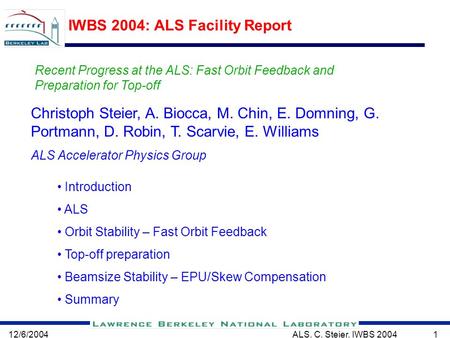 12/6/2004ALS, C. Steier, IWBS 20041 IWBS 2004: ALS Facility Report Christoph Steier, A. Biocca, M. Chin, E. Domning, G. Portmann, D. Robin, T. Scarvie,