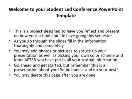 Welcome to your Student Led Conference PowerPoint Template This is a project designed to have you reflect and present on how your school and life have.