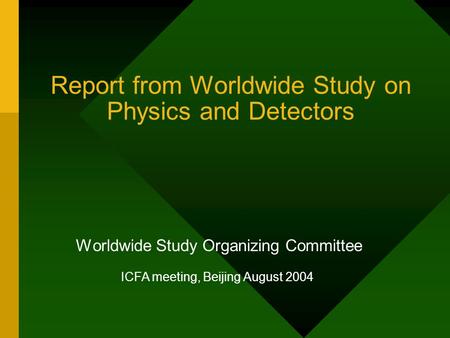 Worldwide Study Organizing Committee Report from Worldwide Study on Physics and Detectors ICFA meeting, Beijing August 2004.