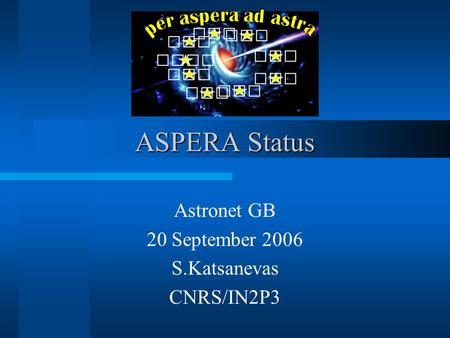 ASPERA Status Astronet GB 20 September 2006 S.Katsanevas CNRS/IN2P3.