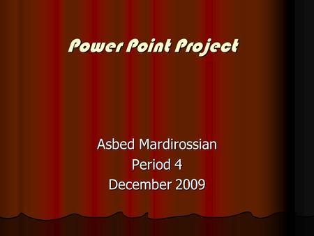 Power Point Project Asbed Mardirossian Period 4 December 2009.