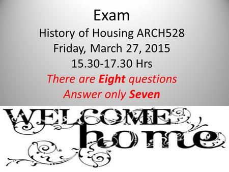 Exam History of Housing ARCH528 Friday, March 27, 2015 15.30-17.30 Hrs There are Eight questions Answer only Seven.
