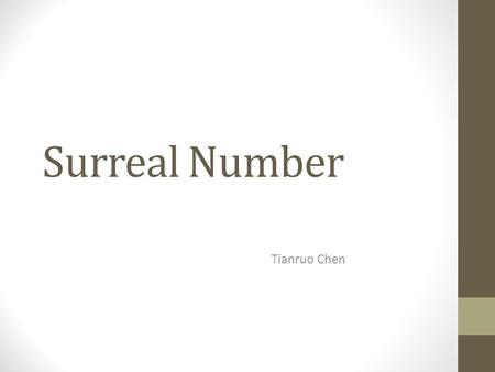 Surreal Number Tianruo Chen. Introduction In mathematics system, the surreal number system is an arithmetic continuum containing the real number as infinite.