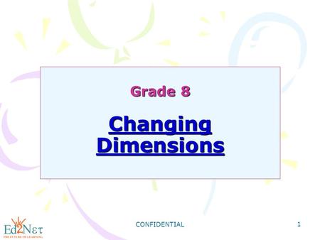 CONFIDENTIAL 1 Grade 8 Changing Dimensions. Building a Bigger Box: Doubling the Volume of a Rectangular Prism. CONFIDENTIAL 2 1 2 3 1-2-3 box 2-4-6 box.