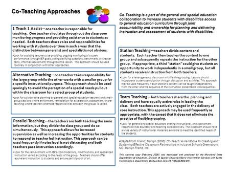 1 Teach 1 Assist —one teacher is responsible for teaching. One teacher circulates throughout the classroom monitoring progress and providing assistance.