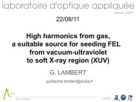 High harmonics from gas, a suitable source for seeding FEL from vacuum-ultraviolet to soft X-ray region (XUV)  UMR 7639 G. LAMBERT.