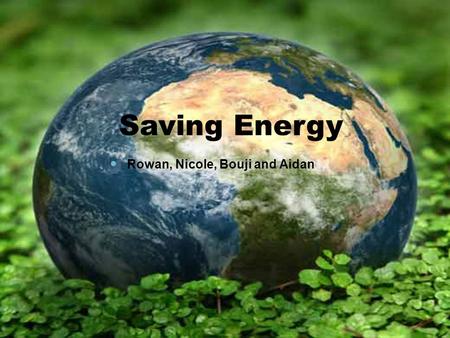 Rowan, Nicole, Bouji and Aidan Saving Energy. 32.