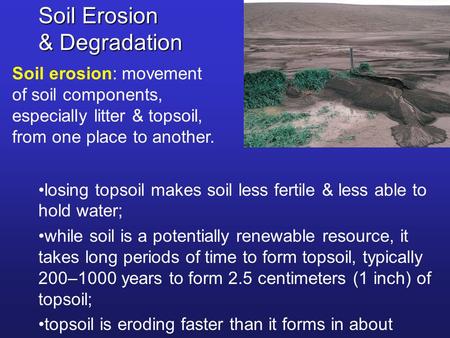 Soil Erosion & Degradation Soil erosion: movement of soil components, especially litter & topsoil, from one place to another. losing topsoil makes soil.
