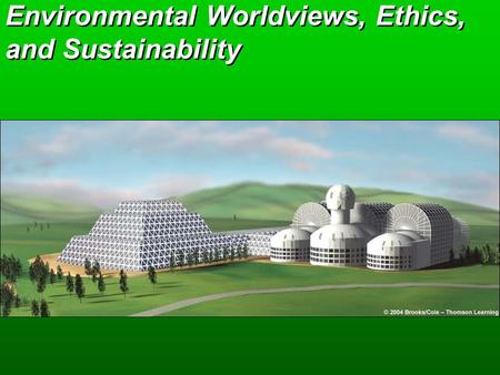 Environmental Worldviews, Ethics, and Sustainability.