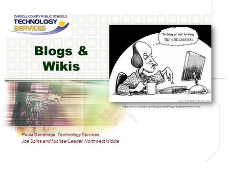 Blogs & Wikis Paula Sandridge, Technology Services Joe Spina and Michael Leader, Northwest Middle