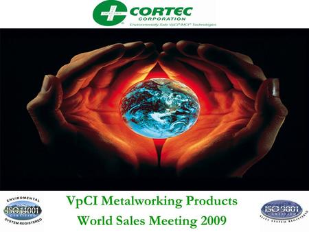 VpCI™ Packaging Solutions VpCI Metalworking Products World Sales Meeting 2009.