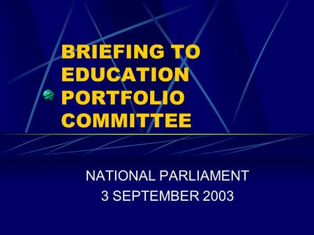 BRIEFING TO EDUCATION PORTFOLIO COMMITTEE NATIONAL PARLIAMENT 3 SEPTEMBER 2003.
