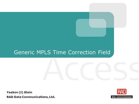 Yaakov (J) Stein RAD Data Communications, Ltd. Generic MPLS Time Correction Field.