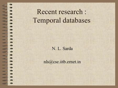 Recent research : Temporal databases N. L. Sarda
