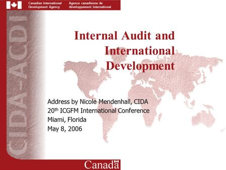 Canadian International Development Agency Agence canadienne de développement international Internal Audit and International Development Address by Nicole.