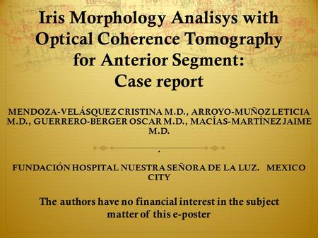 Iris Morphology Analisys with Optical Coherence Tomography for Anterior Segment: Case report MENDOZA-VELÁSQUEZ CRISTINA M.D., ARROYO-MUÑOZ LETICIA M.D.,
