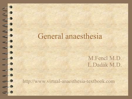General anaesthesia M.Fencl M.D. L.Dadák M.D.