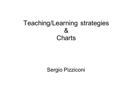 Teaching/Learning strategies & Charts Sergio Pizziconi.