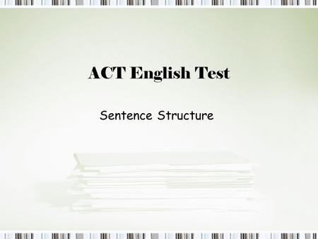 ACT English Test Sentence Structure. Independent clause. New independent clause. Independent clause, (conjunction) independent clause. –FAN BOYS (for,