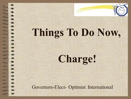 Things To Do Now, Charge! Governors-Elect- Optimist International.