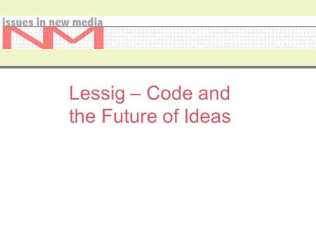 Lessig – Code and the Future of Ideas. Code – Intellectual Property Optimal is mix between public and private spaces Many agents can use cyberspace -