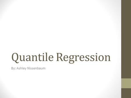 Quantile Regression By: Ashley Nissenbaum. About the Author Leo H. Kahane Associate Professor at Providence College Research Sport economics, international.