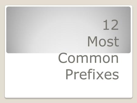 12 Most Common Prefixes. ab- ab- abnormal- not normal or average.