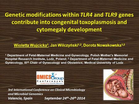 Genetic modifications within TLR4 and TLR9 genes contribute into congenital toxoplasmosis and cytomegaly development Wioletta Wujcicka 1, Jan Wilczyński.