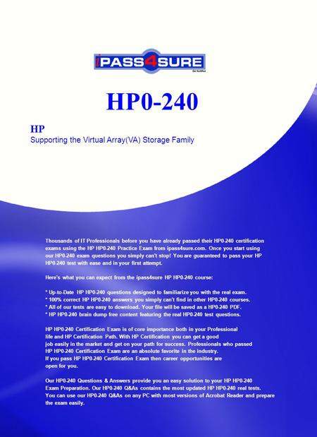 HP0-240 HP Supporting the Virtual Array(VA) Storage Family Thousands of IT Professionals before you have already passed their HP0-240 certification exams.