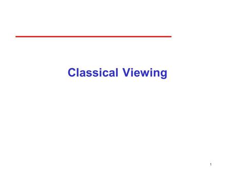 1 Classical Viewing. 2 Objectives Introduce the classical views Compare and contrast image formation by computer with how images have been formed by architects,